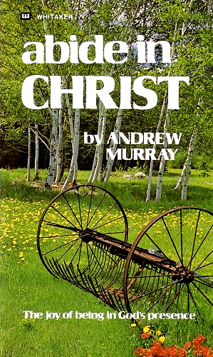 Abide in Christ <br /><em>Andrew Murray</em>
