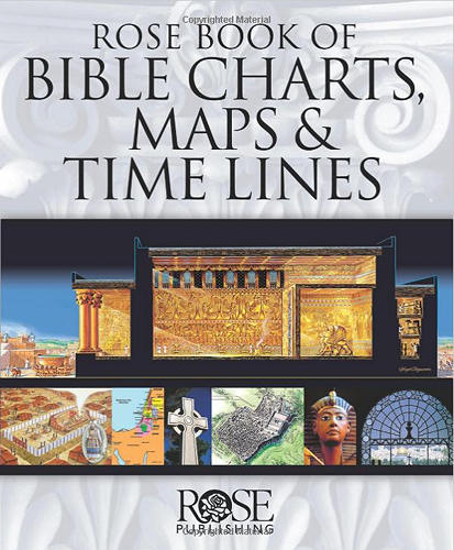 Rose Book of Bible Charts, Maps and Time Lines <br /><em>Rose Publishing</em>