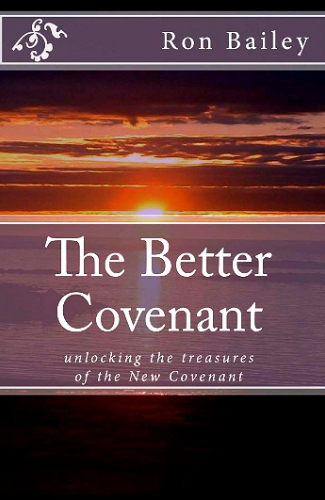 The Better Covenant <br /><em>Ron Bailey</em>